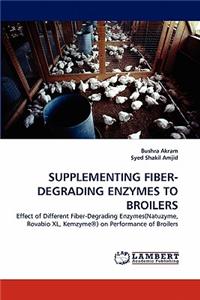 Supplementing Fiber-Degrading Enzymes to Broilers