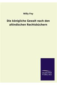 Die königliche Gewalt nach den altindischen Rechtsbüchern