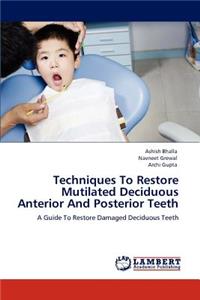 Techniques To Restore Mutilated Deciduous Anterior And Posterior Teeth