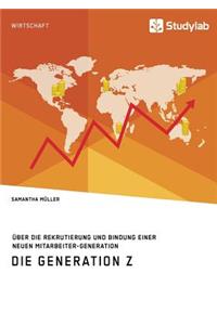 Die Generation Z. Über die Rekrutierung und Bindung einer neuen Mitarbeiter-Generation