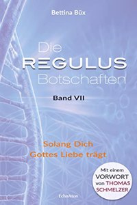Die Regulus-Botschaften: Band VII: Solang Dich Gottes Liebe trgt