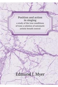 Position and Action in Singing a Study of the True Conditions of Tone a Solution of Automatic Artistic Breath Control
