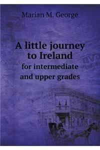 A Little Journey to Ireland for Intermediate and Upper Grades