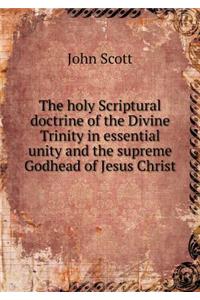 The Holy Scriptural Doctrine of the Divine Trinity in Essential Unity and the Supreme Godhead of Jesus Christ