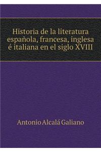 Historia de la Literatura Española, Francesa, Inglesa É Italiana En El Siglo XVIII