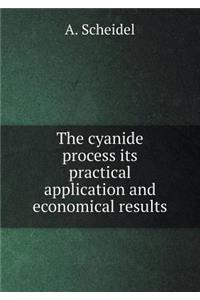 The Cyanide Process Its Practical Application and Economical Results