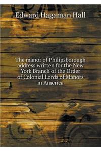 The Manor of Philipsborough Address Written for the New York Branch of the Order of Colonial Lords of Manors in America