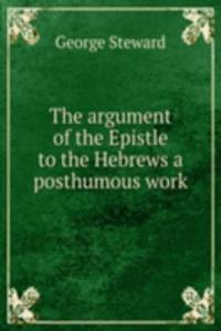 argument of the Epistle to the Hebrews a posthumous work