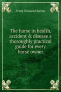 horse in health, accident and disease a thoroughly practical guide for every horse owner