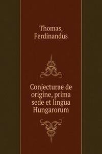 Conjecturae de origine, prima sede et lingua Hungarorum