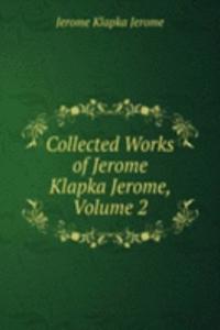 COLLECTED WORKS OF JEROME KLAPKA JEROME