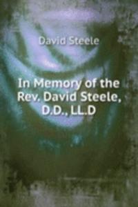 In Memory of the Rev. David Steele, D.D., LL.D.