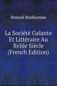 La Societe Galante Et Litteraire Au Xviiie Siecle (French Edition)