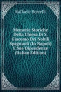 Memorie Storiche Della Chiesa Di S. Giacomo Dei Nobili Spagnuoli (In Napoli) E Sue Dipendenze (Italian Edition)