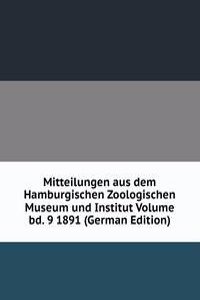 Mitteilungen aus dem Hamburgischen Zoologischen Museum und Institut Volume bd. 9 1891 (German Edition)