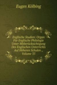 Englische Studien: Organ Fur Englische Philologie Unter Mitberucksichtigung Des Englischen Unterrichts Auf Hoheren Schulen ., Volume 35