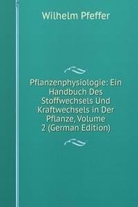 Pflanzenphysiologie: Ein Handbuch Des Stoffwechsels Und Kraftwechsels in Der Pflanze, Volume 2 (German Edition)