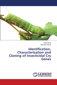 Identification, Characterization and Cloning of Insecticidal Cry Genes