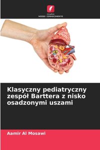 Klasyczny pediatryczny zespól Barttera z nisko osadzonymi uszami