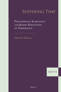 Suffering Time: Philosophical, Kabbalistic, and &#7716;asidic Reflections on Temporality