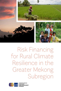 Risk Financing for Rural Climate Resilience in the Greater Mekong Subregion