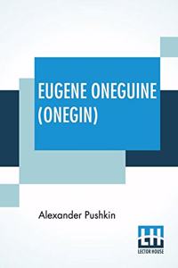 Eugene Oneguine (Onegin): A Romance Of Russian Life In Verse, Translated From The Russian By Lieut.-Col. [Henry] Spalding