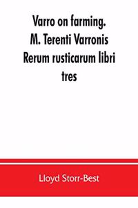 Varro on farming. M. Terenti Varronis Rerum rusticarum libri tres