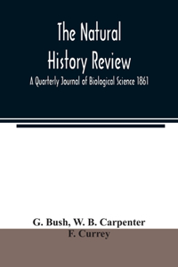 natural history review; A Quarterly Journal of Biological Science 1861