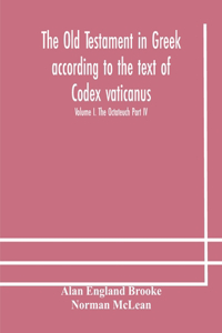 Old Testament in Greek according to the text of Codex vaticanus, supplemented from other uncial manuscripts, with a critical apparatus containing the variants of the chief ancient authorities for the text of the Septuagint Volume I. The Octateuch P