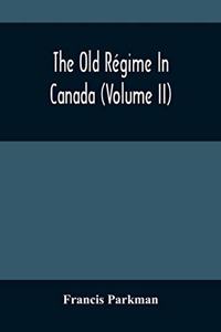 The Old Régime In Canada (Volume II)