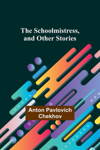 Schoolmistress, and Other Stories