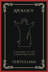Apology: A Defense of the Christian Faith