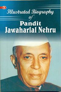 Illustrated Biography of Pandit Jawaharlal Nehru