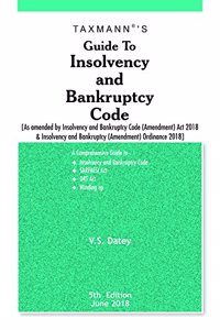 Guide to Insolvency and Bankruptcy Code -As Amended by Insolvency & Bankruptcy Code (Amendment) Act 2018 & Insolvency & Bankruptcy Code (Amendment) Ordinance 2018 (5th Edition June 2018)
