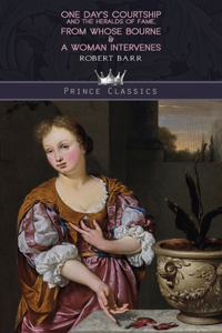 One Day's Courtship, and The Heralds of Fame, From Whose Bourne & A Woman Intervenes