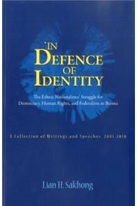 In Defence of Identity: The Ethnic Nationalities Struggle for Democracy, Human Rights and Federation in Burma