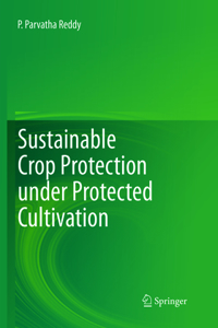 Sustainable Crop Protection Under Protected Cultivation