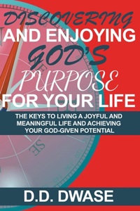 Discovering And Enjoying God's Purpose For Your Life