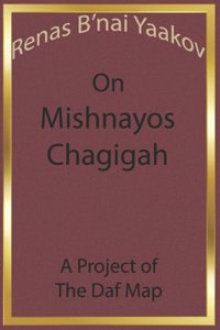 Renas B'nai Yaakov on Mishnayos Chagigah