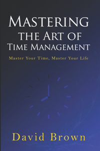 Mastering the Art of Time Management