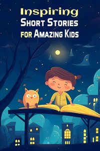 Inspiring Short Stories for Amazing kids