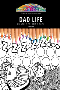 Dad Life: AN ADULT COLORING BOOK: An Awesome Dad Life Adult Coloring Book - Great Gift Idea