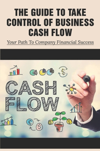 The Guide To Take Control Of Business Cash Flow