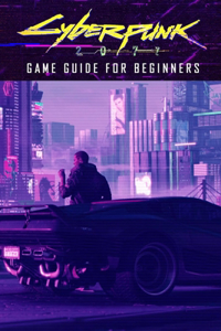 Cyberpunk 2077 Game Guide for Beginners