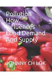 Pollution How Influences Food Demand And Supply
