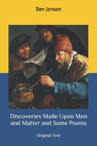 Discoveries Made Upon Men and Matter and Some Poems