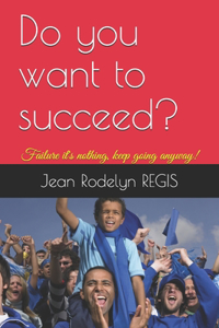 Do you want to succeed?