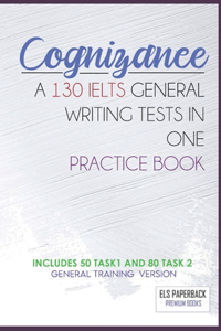 Cognizance - A 130 Ielts General Writing Tests In One Pracitice Book