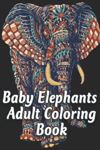 Baby Elephants Adult Coloring Book