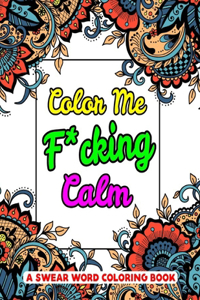Color Me F*cking Calm A Swear Word Coloring Book